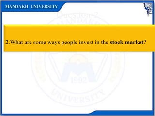 Question-2
2.What are some ways people invest in the stock market?
 