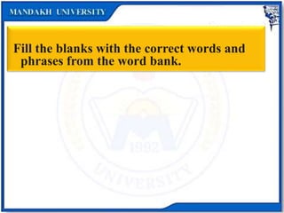 Exercise 2
Fill the blanks with the correct words and
phrases from the word bank.
 