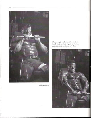 452




                       When doing Pressdowns with an incline
                       hoard, you force the triceps to work at an
                       unfamiliar angle, and you can't cheat.




      Mike Matarazzo




                                                                    ,
 