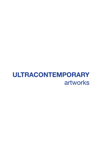 ULTRACONTEMPORARY
artworks
 