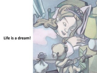 Life is a dream!
 