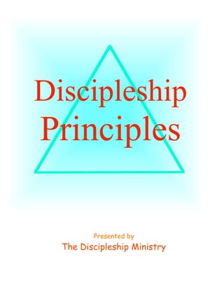 Discipleship

Principles
Presented by

The Discipleship Ministry
1

©2006 The Discipleship Ministry
www.BibleStudyCD.com

 