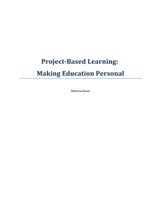 Project-Based Learning:
Making Education Personal
Matthew Blazek
 