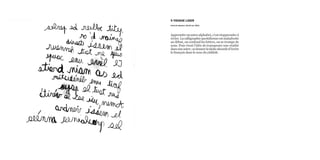 9 YIDISHE LIDER
livret de chanson, 21x15 cm, 2011
Apprendreunautrealphabet,c’estréapprendreà
écrire.Lacalligraphiequotidienneestmaladroite
au début, on confond les lettres, on se trompe de
sens. Puis vient l’idée de transposer une réalité
dansuneautre ;sedonnerlatâcheabsurded’écrire
le français dans le sens du yiddish.
 