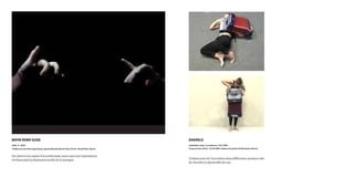 BAYM REBN SUDE
vidéo, 2’, 2010
Fenêtre sur rue Paris-Cergy/Rouen, galerie Martainville de l’Erba, 20.01 - 05.02.2011, Rouen
On observe les mains d’accordéoniste jouer sans leur instrument,
révèlant ainsi la dimension tactile de la musique.
SHERELE
installation vidéo, 3 moniteurs, 2’10, 2009
Corps sonores, 26.01 - 13.02.2009, maison de quartier de Maurepas, Rennes
Violaine joue de l’accordéon dans différentes postures afin
de chercher la physicalité du son.
 