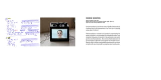 Commentretient-onuneformeorale?Quellesdéformations
s’opèrent lors de la transmission d’un récit qui n’a pas été
conçu dans l’écriture ?
Chinesewhispers actualise ces questions en prenant pour
point de départ le jeu populaire du téléphone arabe. Une
comptinefrançaiseestracontéed’unepersonneàuneautre
par des non francophones. Des erreurs d’articulation et de
prononciationseglissentetprovoquentuneérosiondusens.
Danslavidéol’artistearassemblélesmatériauxdecesrécits
etrépètetelleuneritournellelacomptineainsitransformée.
vidéo sur moniteur, 3’04, 2013
Quelque chose de plus qu’une sucession de notes, 22.05 - 20.07.13,
centre d’art et de recherche Bétonsalon, Paris
Chinese whispers
 