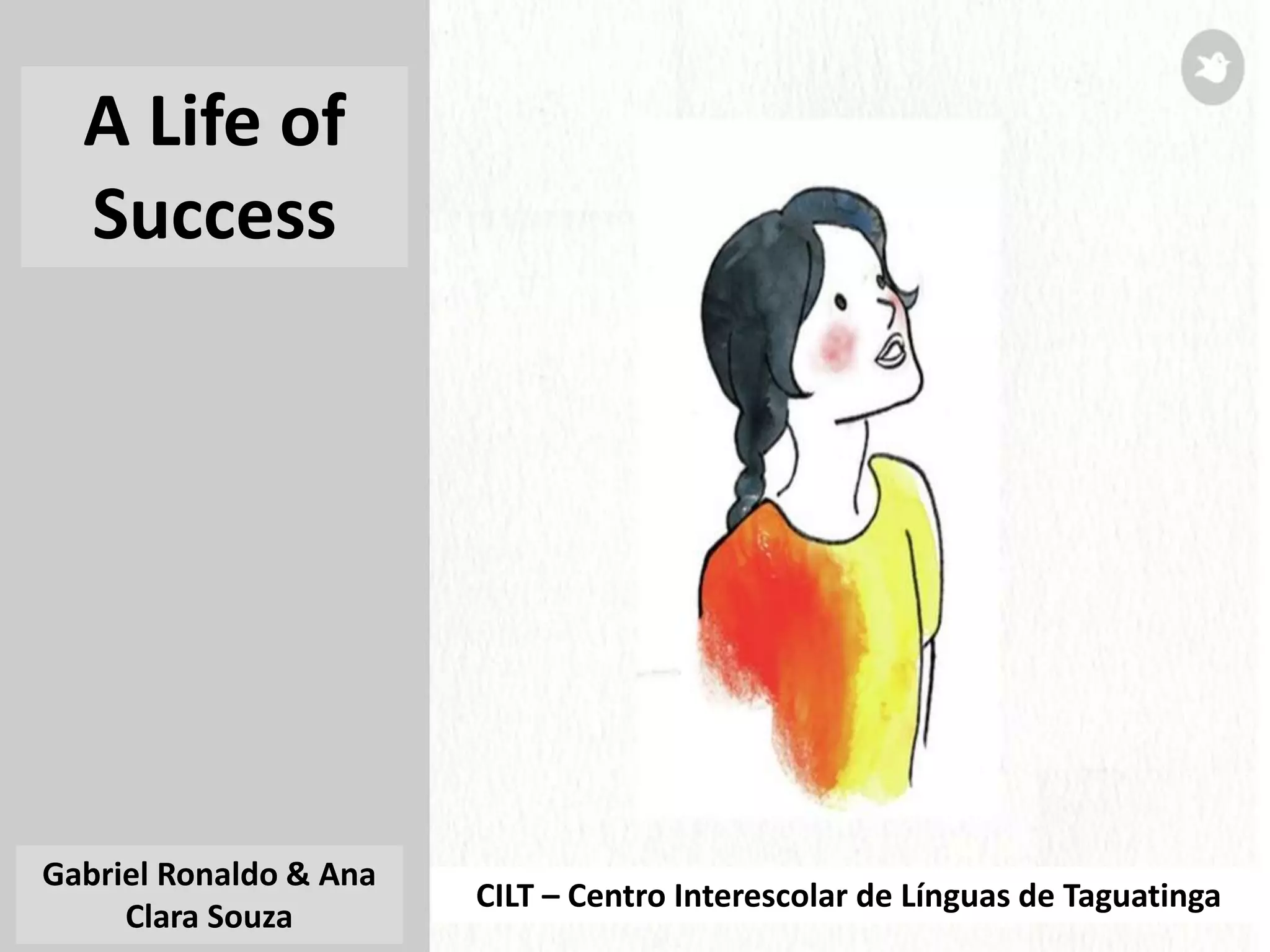 CILT – Centro Interescolar de Línguas de Taguatinga
Gabriel Ronaldo & Ana
Clara Souza
A Life of
Success