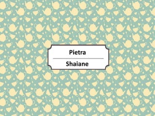 Pietra
Shaiane
 