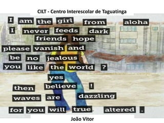 CILT - Centro Interescolar de Taguatinga
João Vitor
 