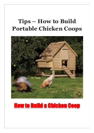 Tips – How to Build
Portable Chicken Coops
How to Build a Chicken Coop
 