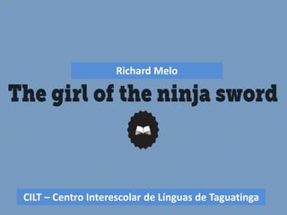 Richard Melo
CILT – Centro Interescolar de Línguas de Taguatinga
 