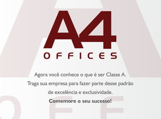Agora você conhece o que é ser Classe A.
Traga sua empresa para fazer parte desse padrão
de excelência e exclusividade.
Comemore o seu sucesso!
 