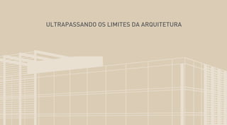 ULTRAPASSANDO OS LIMITES DA ARQUITETURA
 