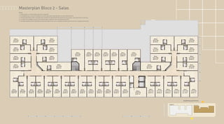Masterplan Bloco 2 - Salas
Notas:
1- A decoração e revestimentos são mera sugestão.
2- Os acabamentos a serem utilizados na construção estão especificados no memorial descritivo.
3- Esta planta poderá sofrer variações decorrentes do atendimento das posturas municipais, concessionárias e do local.
4- As cotas são medidas de eixo a eixo das paredes, podendo sofrer variação de até 5%.
5- O projeto poderá sofrer alterações quanto aos vãos livres com a locação de pilares de acordo com o projeto estrutural.
 