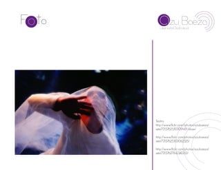 Teatro:
http://www.flickr.com//photos/azubaeza/
sets/72157625303091431/show/

http://www.flickr.com/photos/azubaeza/
sets/72157625303062525/

http://www.flickr.com/photos/azubaeza/
sets/72157627842240212/
 