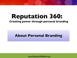 Reputation 360:  Creating power through personal branding ,[object Object],www.Reputation360Book.com 