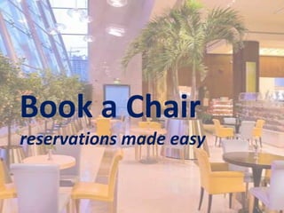 Book a Chair
reservations made easy

 