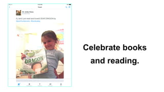 Celebrate books
and reading.
 