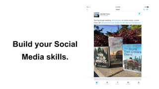 Build your Social
Media skills.
 