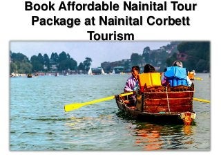 Book Affordable Nainital Tour
Package at Nainital Corbett
Tourism
 