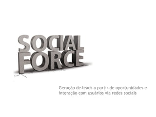 Geração de leads a partir de oportunidades e
interação com usuários via redes sociais
 
