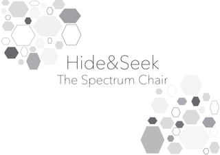 Hide&Seek
The Spectrum Chair
 
