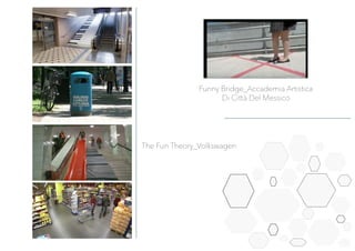 The Fun Theory_Volkswagen
Funny Bridge_Accademia Artistica
Di Città Del Messico
 