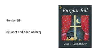 Burglar Bill
By Janet and Allan Ahlberg
 