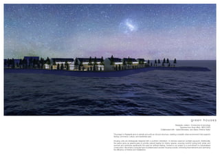 g r e e n h o u s e s
Reykjavik, Iceland · Constuction & tecnology
Teachers from Arup office · MCH 2023
Collaborated with · Isabel Monsalve, Jero Nazur, Krishna Yadav
The project in Reykjavik aims to densify and unify an old port structure, creating a versatile urban environment that supports
fishing, commerce, culture, and residential uses.
Housing units are strategically designed with a southern orientation, to harness maximum sunlight exposure. Additionally,
the patios serve as greenhouses to provide natural heating for interior spaces, ensuring comfort during both winter and
summer and minimizes significantly the need for artificial heating. Central to our project is a commitment to industrialized
construction. We employ a singular type of prefabricated wooden housing module, minimizing fixed elements and optimizing
the efficiency of finishes and installations.
 