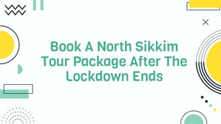 Book A North Sikkim
Tour Package After The
Lockdown Ends
 