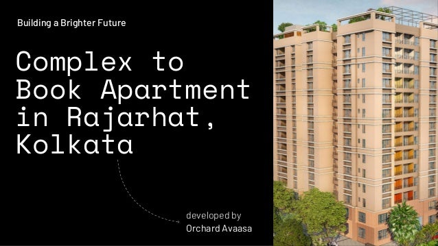 Complex to
Book Apartment
in Rajarhat,
Kolkata
developed by
Orchard Avaasa
Building a Brighter Future
 