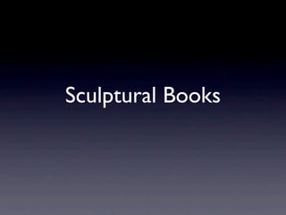 Sculptural Books
 