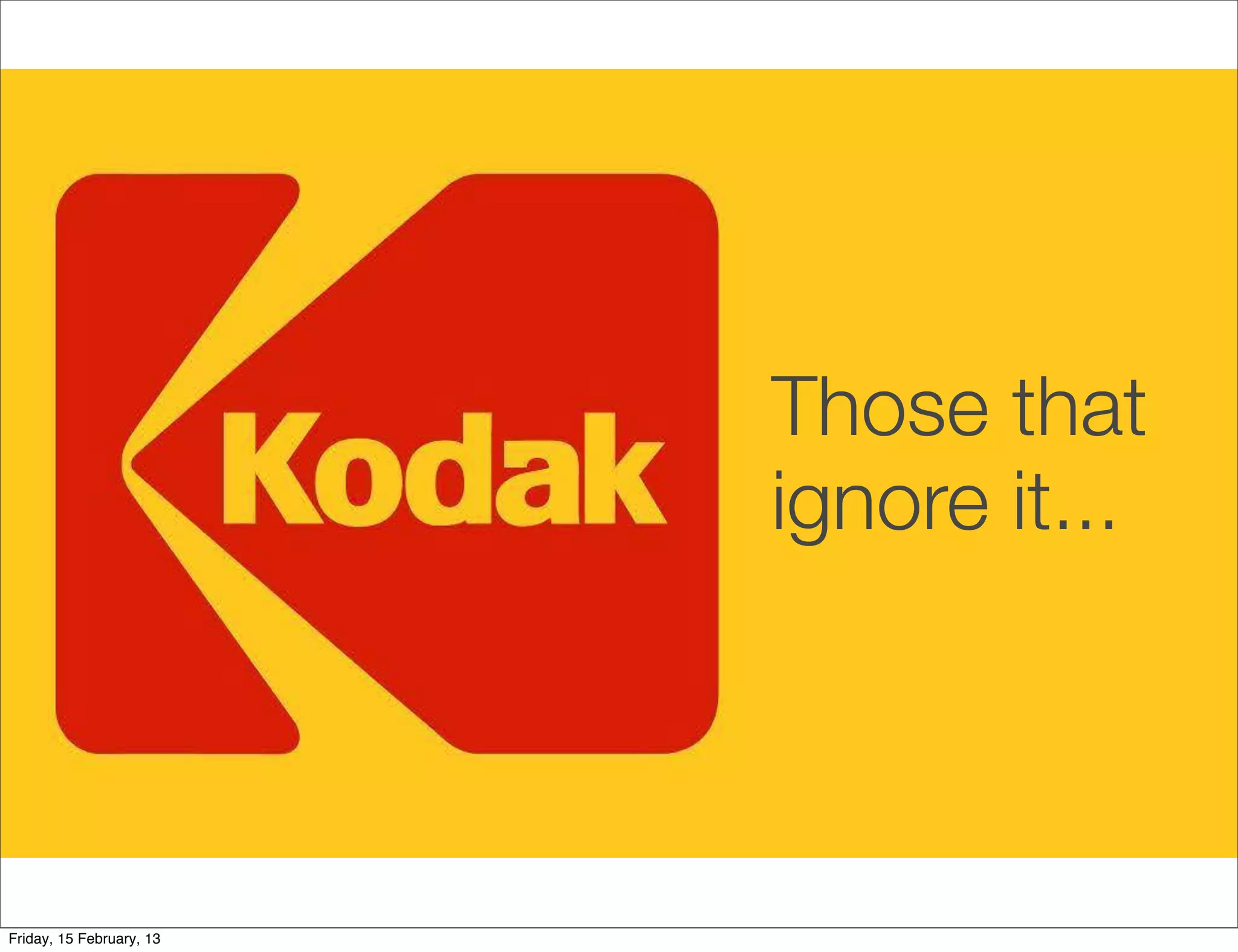 Those that
                          ignore it...




Friday, 15 February, 13
 