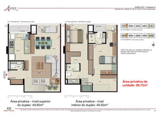 Área privativa da
unidade: 99,73m²
Área privativa - nível
inferior do duplex: 49,93m²
Área privativa - nível superior
do duplex: 49,80m²
 