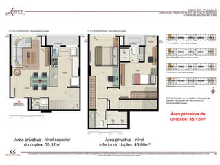 Área privativa da
unidade: 85,12m²
Área privativa - nível
inferior do duplex: 45,80m²
Área privativa - nível superior
do duplex: 39,32m²
 
