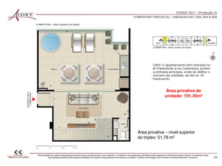 Área privativa – nível superior
do triplex: 51,78 m²
Área privativa da
unidade: 151,35m²
 