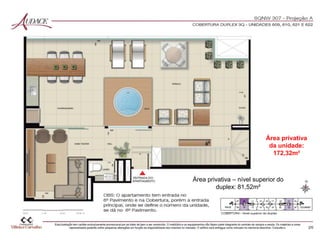 Área privativa
da unidade:
172,32m²
Área privativa – nível superior do
duplex: 81,52m²
 