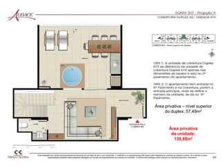 Área privativa
da unidade:
138,88m²
Área privativa – nível superior
do duplex: 57,49m²
 