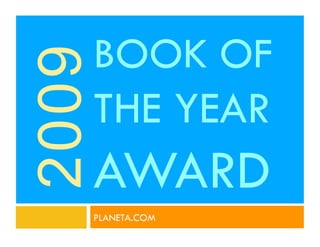 BOOK OF
2009
   THE YEAR
   AWARD
   PLANETA.COM
 