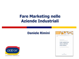 Fare Marketing nelle Aziende Industriali Daniele Rimini 