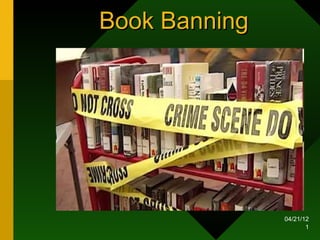 Book Banning




               04/21/12
                      1
 