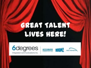 Great Talent  Lives Here! 
