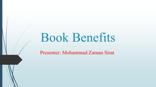 Book Benefits
Presenter: Mohammad Zaman Sirat
 