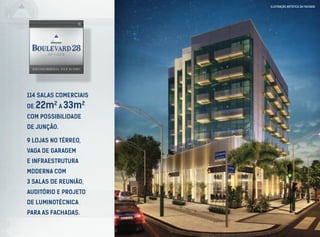 114 SALAS comerciais
de 22m2
A 33m2
com possibilidade
de junção.
9 lojas no térreo,
vaga de garagem
e Infraestrutura
moderna com
3 salas de reunião,
auditório e projeto
de luminotécnica
para as fachadas.
ilustração artística dA FACHADA
SEM CONCORRÊNCIA. VOCÊ NO TOPO.
 