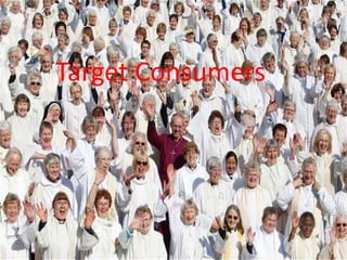 .
Target Consumers
 