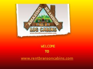 WELCOME
TO

www.rentbransoncabins.com

 
