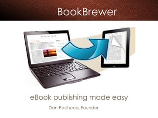 BookBrewer eBook publishing made easy Dan Pacheco, Founder 