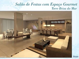 Salão de Festas com Espaço Gourmet
Torre Brisa do Mar
 