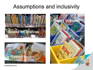 scottishbooktrust.com
Assumptions and inclusivity
Books on shelves
Ripped books
Books in boxes
 