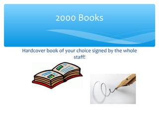 Hardcover book of your choice signed by the whole
staff!
2000 Books
 